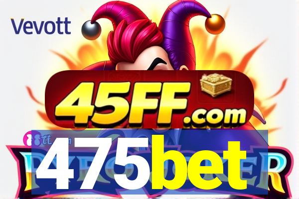475bet