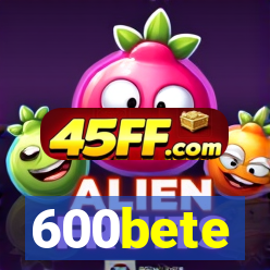 600bete