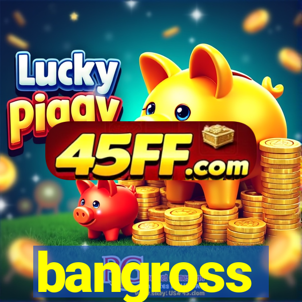 bangross
