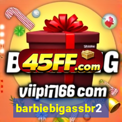 barbiebigassbr2