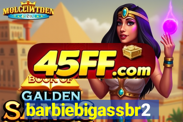 barbiebigassbr2