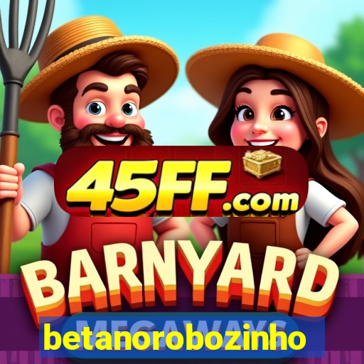 betanorobozinho