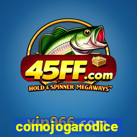 comojogarodice