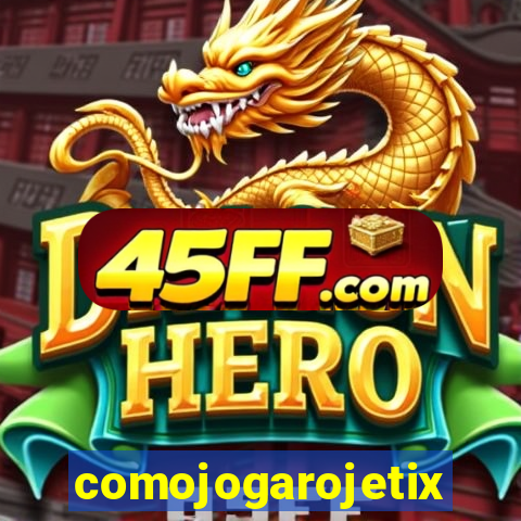 comojogarojetix