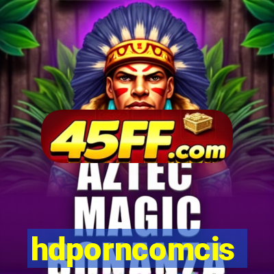 hdporncomcis