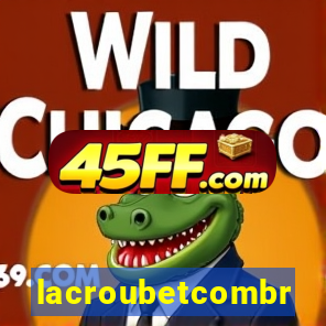 lacroubetcombr
