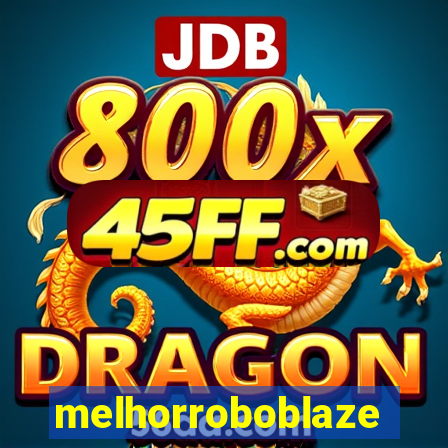 melhorroboblaze