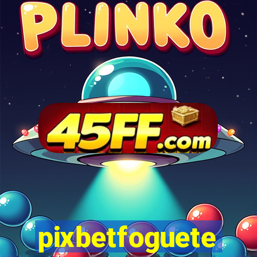 pixbetfoguete
