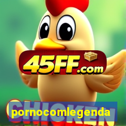 pornocomlegenda