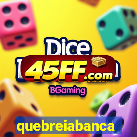 quebreiabanca