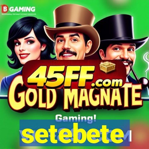 setebete