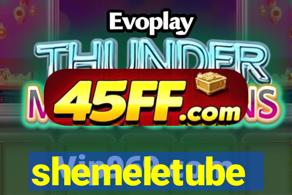 shemeletube