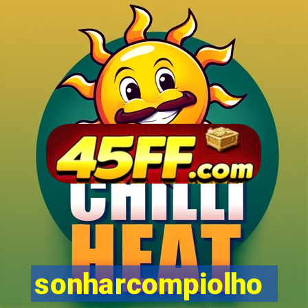 sonharcompiolho