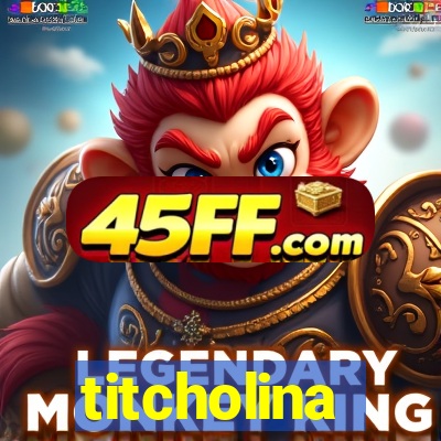 titcholina