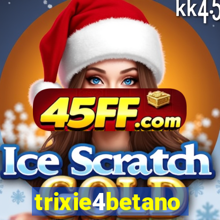 trixie4betano