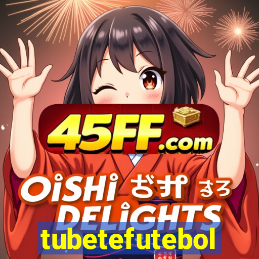 tubetefutebol