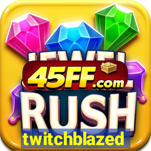 twitchblazed