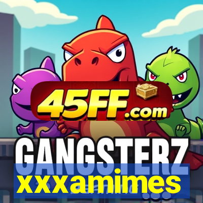 xxxamimes