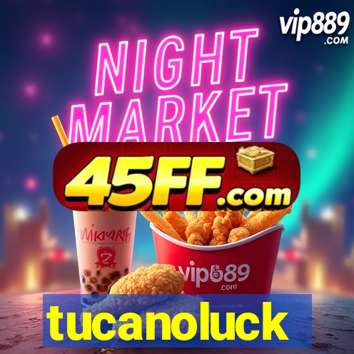 tucanoluck